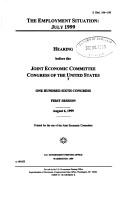 Cover of: The employment situation, July 1999: hearing before the Joint Economic Committee, Congress of the United States, One Hundred Sixth Congress, first session, August 6, 1999.