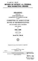 Cover of: Review of option 1-A, federal milk marketing orders: hearing before the Subcommittee on Livestock and Horticulture of the Committee on Agriculture, House of Representatives, One Hundred Sixth Congress, first session, on H.R. 1402, June 24, 1999.