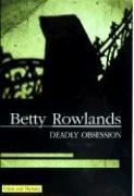 Cover of: Deadly Obsession | Betty Rowlands