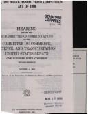 Cover of: S. 2494, the Multichannel Video Competition Act of 1998: hearing before the Subcommittee on Communications of the Committee on Commerce, Science and Transportation, United States Senate, One Hundred Fifth Congress, second session, October 1, 1998.