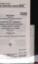 Cover of: S. 2365, International satellite reform: hearing before the Subcommittee on Communications of the Committee on Commerce, Science, and Transportation, United States Senate, One Hundred Fifth Congress, second session, September 10, 1998.