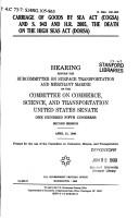 Cover of: Carriage of Goods by Sea Act (COGSA) and S. 943 and H.R. 2005, the Death on the High Seas Act (DOHSA): hearing before the Subcommittee on Surface Transportation and Merchant Marine of the Committee on Commerce, Science, and Transportation, United States Senate, One Hundred Fifth Congress, second session, April 21, 1998.