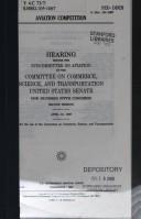 Cover of: Aviation competition by United States. Congress. Senate. Committee on Commerce, Science, and Transportation. Subcommittee on Aviation.