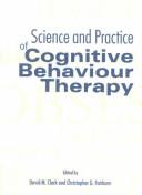 Cover of: The science and practice of cognitive behaviour therapy by edited by David M. Clark and Christopher G. Fairburn.