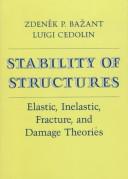 Cover of: Stability of structures: elastic, inelastic, fracture, and damage theories