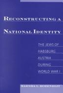 Cover of: Reconstructing a National Identity: The Jews of Habsburg Austria during World War I (Studies in Jewish History)