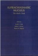 Cover of: Suprachiasmatic nucleus by edited by David C. Klein, Robert Y. Moore, Steven M. Reppert.