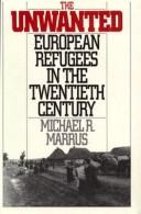 Cover of: The unwanted: European refugees in the twentieth century