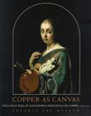 Cover of: Copper as canvas: two centuries of masterpiece paintings on copper, 1575-1775