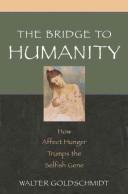 Cover of: The bridge to humanity: how affect hunger trumps the selfish gene