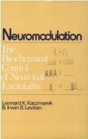 Cover of: Neuromodulation: the biochemical control of neuronal excitability