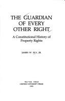 Cover of: The guardian of every other right: a constitutional history of property rights