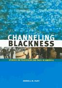 Cover of: Channeling Blackness by Darnell M. Hunt