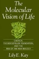 Cover of: The Molecular Vision of Life by Lily E. Kay