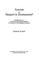 Cover of: Tourism - Passport to Development? by Joint Unesco-World Bank Seminar on the Social and Cultural Impacts of Tourism (1976 Washington, D.C.), D. C.) Joint Unesco-World Bank Seminar on the Social and Cultural Impacts of Tourism (1976 : Washington, Emanuel Jehuda De Kadt, D. C.) Joint Unesco-World Bank Seminar on the Social and Cultural Impacts of Tourism (1976 : Washington, Emanuel Jehuda De Kadt