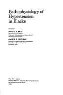 Pathophysiology of hypertension in Blacks by John C. S. Fray, Janice G. Douglas