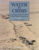 Cover of: Water in crisis: a guide to the world's fresh water resources