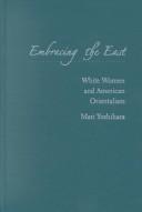 Cover of: Embracing the East: white women and American orientalism