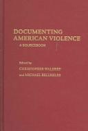 Cover of: Documenting American violence: a sourcebook