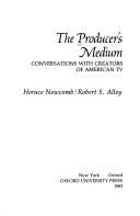 Cover of: The Producer's medium by [edited by] Horace Newcomb, Robert S. Alley.