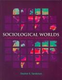 Cover of: Sociological Worlds: Comparative and Historical Readings on Society