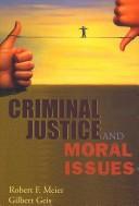 Criminal Justice and Moral Issues by Robert F. Meier, Gilbert Geis