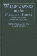 Cover of: Wildflowers in the field and forest by Steve Clemants, Steven Clemants, Carol Gracie, Steve Clemants