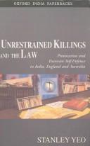 Cover of: Unrestrained Killings and the Law: Provocation and Excessive Self-Defence in India, England and Australia (Law in India)