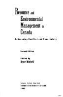 Cover of: Resource and environmental management in Canada: addressing conflict and uncertainty