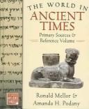 Cover of: The world in ancient times. by Ronald Mellor & Amanda Podany, general editors.