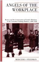 Cover of: Angels of the workplace: women and the construction of gender relations in the Canadian clothing industry, 1890-1940