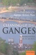 Cover of: Cleaning-up the Ganges: a cost-benefit analysis of the Ganga Action Plan