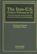 Cover of: The Iran-U.S. Claims Tribunal at 25 by Christopher S. Gibson, Christopher R. Drahozal
