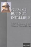 Cover of: Supreme but not infallible: essays in honour of the Supreme Court of India