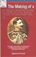 The making of a frontier by Algernon George Arnold Durand