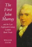 Cover of: The First John Murray and the Late Eighteenth-Century London Book Trade by William Zachs