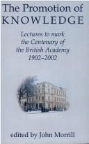 Cover of: The Promotion of Knowledge: Lectures to Mark the Centenary of the British Academy 1902-2002 (Proceedings of the British Academy)