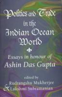 Cover of: Politics and Trade in the Indian Ocean World: Essays in Honour of Ashin Das Gupta