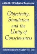 Cover of: Objectivity, Simulation and the Unity of Consciousness: Current Issues in the Philosophy of Mind (Proceedings of the British Academy)