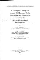 Cover of: A descriptive catalogue of the pre-1868 Japanese books, manuscripts, and prints in the Library of the School of Oriental and African Studies