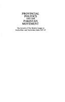 Cover of: Provincial politics and the Pakistan movement: the growth of the Muslim League in North-West and North-East India 1937-47
