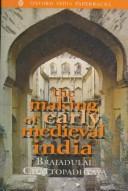 The making of early medieval India by Brajadulal Chattopadhyaya