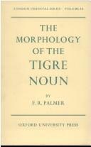 Cover of: The Morphology of the Tigre Noun (London Oriental Series) | F. R. Palmer