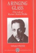 Cover of: A ringing glass: the life of Rainer Maria Rilke