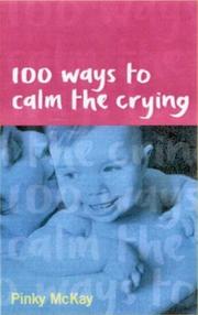 Cover of: 100 Ways to Calm the Crying by Pinky McKay