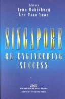 Singapore re-engineering success by Arun Mahizhnan