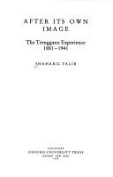 Cover of: After its own image, the Trengganu experience, 1881-1941 by Shaharil Talib.