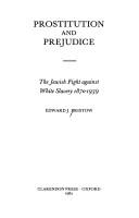 Cover of: Prostitution and prejudice: the Jewish fight against white slavery, 1870-1939