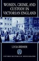 Cover of: Women, crime, and custody in Victorian England by Lucia Zedner, Lucia Zedner