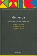 Cover of: Dementia: Mind, Meaning, and the Person (International Perspectives in Philosophy and Psychiatry)